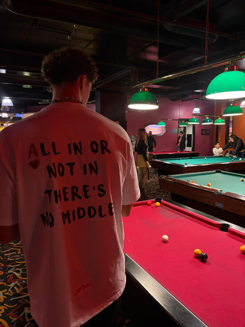T-shirt - All in or not in, There is no middle.